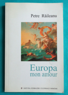 Petre Raileanu &amp;ndash; Europa mon amour ( despre scriitorii din exil Tristan Tzara ) foto
