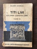 Bujor Chiriac - Titi Livi Ab Urbe Condita Libri. Narrationes Excerptae. (Pentru clasa VII de liceu)