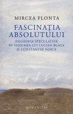 Fascinatia absolutului - Mircea Flonta - Humanitas