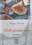 Bolile Spiritului Critic. Eseuri Atipice - Magda Ursache, Libertas, 2007. Carte Eseuri Critica Literara