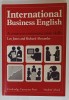 INTERNATIONAL BUSINESS ENGLISH , A COURSE IN COMMUNICATIONS SKILLS by LEO JONES and RICHARD ALEXANDER , STUDENT &#039; S BOOK , 1990