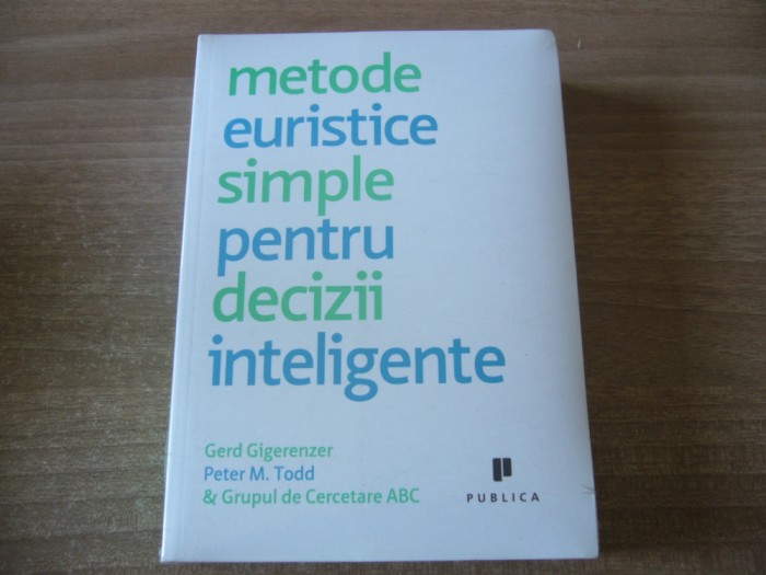 Gerd Gigerenzer, Peter Todd - Metode euristice simple pentru decizii inteligente