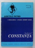 JUDETUL CONSTANTA de I. RADULESCU si ATENA HERBST - RADOI , SERIA '' JUDETELE PATRIEI '' , 1974