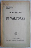 In Valtoare - Alexandru Vlahuta, Carte Veche, Editie Originala, Bibliofilie, 1900-1920