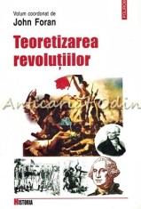 Teoretizarea Revolutiilor - John Foran foto