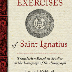 The Spiritual Exercises of St. Ignatius: Based on Studies in the Language of the Autograph