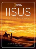 Iisus: O Viata in Imagini - Jean-Pierre Isbouts - Carte Religioasa