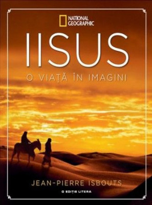 Iisus O viata in imagini - Jean-Pierre Isbouts foto