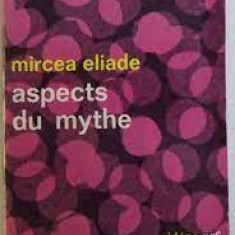 Mircea Eliade - Aspects du Mythe