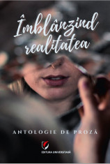 Imblanzind realitatea. Antologie de proza foto