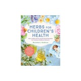 Herbs for Children's Health, 3rd Edition: How to Make and Use Gentle Herbal Remedies for Common Childhood Ailments