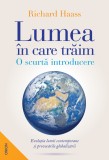 Lumea &icirc;n care trăim. O scurtă introducere - Richard Haass