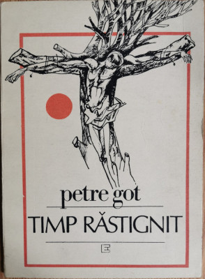 Timp rastignit - Petre Got foto