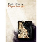 K&eacute;pes besz&eacute;d. Tanulm&aacute;nyok - Mili&aacute;n Orsolya