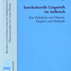 Interkulturelle Linguistik im Aufbruch : das Verhältnis von Theorie, Empirie und Methode.