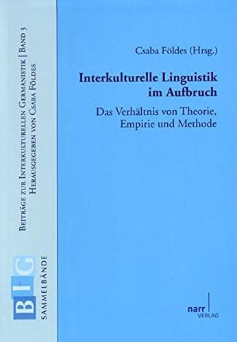 Interkulturelle Linguistik im Aufbruch : das Verh&auml;ltnis von Theorie, Empirie und Methode.