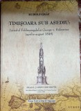TIMISOARA SUB ASEDIU: JURNALUL FELDMARESALULUI GEORGE v. RUKAWINA(aprilie-august 1849), RUDOLF GRAF/PRESA UNIVERSITARA CLUJEANA 2008/STARE F.BUNA/pm