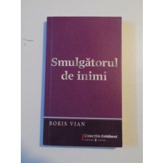 SMULGATORUL DE INIMI de BORIS VIAN , Bucuresti 2009