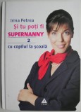 Si tu poti fi Supernanny 2. Cu copilul la scoala &ndash; Irina Petrea