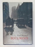 BUCURESTI de PAUL MORAND , 2015 * EDITIE CARTONATA
