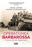 Operațiunea Barbarossa - Paperback brosat - Jean Lopez, Lasha Otkhmezuri - Corint