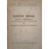 INSTRUCTIUNI PROVIZORII PENTRU INTRETINEREA AUTOMOBILELOR FABRICATE IN REPUBLICA SOCIALISTA ROMANIA-MINISTE-243605