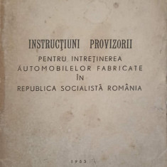 INSTRUCTIUNI PROVIZORII PENTRU INTRETINEREA AUTOMOBILELOR FABRICATE IN REPUBLICA SOCIALISTA ROMANIA-MINISTERUL T