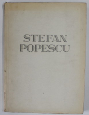 STEFAN POPESCU , ALBUM , 1947 , exemplar numerotat numarul 413 , semnat de STEFAN POPESCU foto