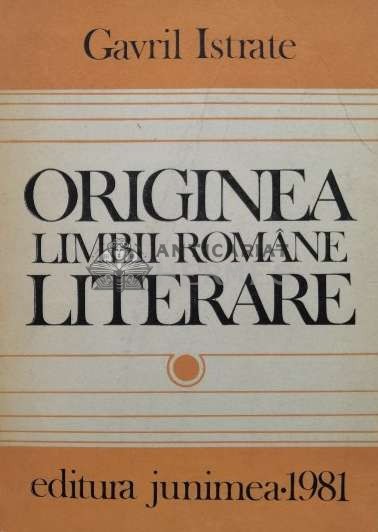 Originea limbii romane literare - 1981 - Gavril Istrate (R125)
