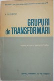Grupuri de transformari. Introducere elementara - A. Haimovici