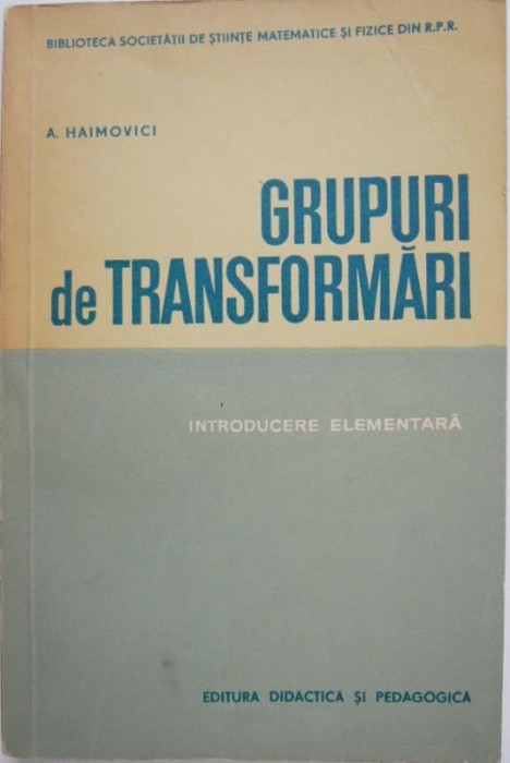 Grupuri de transformari. Introducere elementara - A. Haimovici