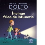 Invinge frica de intuneric - Catherine Dolto, Colline Faure-Poiree