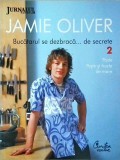 Jamie Oliver - Bucatarul se dezbraca... de secrete, volumul 2. Paste. Peste si