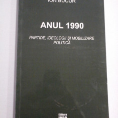 ANUL 1990 - PARTIDE, IDEOLOGII SI MOBILIZARE POLITICA - Ion BUCUR