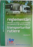 Reglementari privind accesul la activitate si conditiile de efectuare a transporturilor rutiere, vol. II (actualizate la data de 15.07.2015)