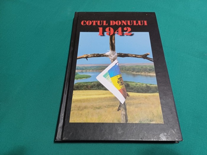 COTUL DONULUI 1942 * EROISM, JERTFĂ, TRĂDARE / VASILE ȘOIMARU / 2013 * 012