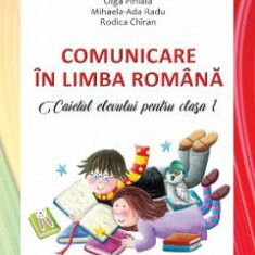 Comunicare in Limba Romana - Clasa 1 2018 - Caiet - Olga Piriiala, Mihaela Ada Radu, Rodica Chiran