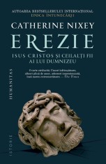 Erezie.Isus Cristos Si Ceilalti Fii Ai Lui Dumnezeu, Catherine Nixey - Editura Humanitas