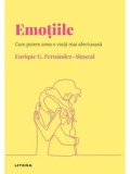 Emotiile. Cum putem avea o viata mai afectuoasa/Enrique G. Fernandez-Abascal