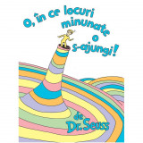 Cumpara ieftin O, In Ce Locuri Minunate O S-Ajungi!, Dr Seuss, Theodor Seuss Geisel - Editura Art