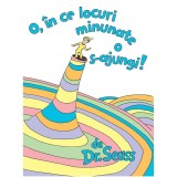 Cumpara ieftin O, In Ce Locuri Minunate O S-Ajungi!, Dr Seuss, Theodor Seuss Geisel - Editura Art