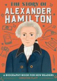 The Story of Alexander Hamilton: A Biography Book for New Readers
