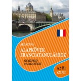 Alapk&ouml;vek franciatanul&aacute;shoz A2-B1 szint - Gyakorl&oacute; munkaf&uuml;zet - Argaz &Eacute;va