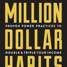 Million Dollar Habits: Proven Power Practices to Double and Triple Your Income