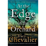 At the Edge of the Orchard - Tracy Chevalier, 2017