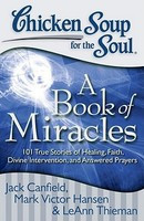 Chicken Soup for the Soul: A Book of Miracles: 101 True Stories of Healing, Faith, Divine Intervention, and Answered Prayers foto