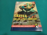 CARTEA CELOR CINCI CERCURI * GORIN NO SHO / MIYAMOTO MUSASHI /2000 *K