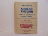 Maxim Popp - SPOKEN ENGLISH - GHID DE CONVERSATIE ROMAN - ENGLEZ / EVERYDAY CONVERSATIONS - ENGLEZA VORBITA - Editur Sirius 1991 - 303 pag.