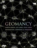 Geomancy: Earth Grids, Ley Lines, Feng Shui, Divination, Dowsing, &amp; Dragons