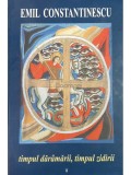 Emil Constantinescu - Timpul daramarii, timpul zidirii, vol. 1 (Editia: 2002)